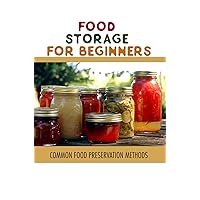 Food Storage For Beginners: Common Food Preservation Methods