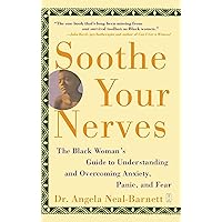 Soothe Your Nerves: The Black Woman's Guide to Understanding and Overcoming Anxiety, Panic, and Fears Soothe Your Nerves: The Black Woman's Guide to Understanding and Overcoming Anxiety, Panic, and Fears Paperback Kindle