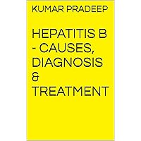 HEPATITIS B - CAUSES, DIAGNOSIS & TREATMENT