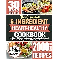 The Essential 5-Ingredient Heart Healthy Cookbook: 2000 Days of Delicious and Nutritious Low-Fat, Low Sodium, and Heart-Friendly Recipes Made with Five Ingredients or Less The Essential 5-Ingredient Heart Healthy Cookbook: 2000 Days of Delicious and Nutritious Low-Fat, Low Sodium, and Heart-Friendly Recipes Made with Five Ingredients or Less Kindle Hardcover Paperback
