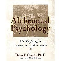 Alchemical Psychology: Old Recipes for Living in a New World Alchemical Psychology: Old Recipes for Living in a New World Paperback Kindle