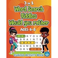 3 in 1 Word Search for Kids Ages 6-8: Curious Activity Book: 100+ Word Search Puzzles 100+ Challenging Riddles 100+ Fun What You'd Rather Questions. Brain Games for Smart Kids and the Whole Family