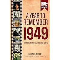 A Year to Remember 1949 Book: The Perfect Gift For Those Born or Married in 1949, Perfect for Birthday Gifts, Anniversaries, Special Days. Explore ... Where History Comes Alive for Time Traveler)