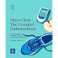 Mayo Clinic The Essential Diabetes Book: A complete guide to prevent, manage and live with diabetes Mayo Clinic The Essential Diabetes Book: A complete guide to prevent, manage and live with diabetes Paperback Kindle