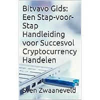 Bitvavo Gids: Een Stap-voor-Stap Handleiding voor Succesvol Cryptocurrency Handelen (Dutch Edition)