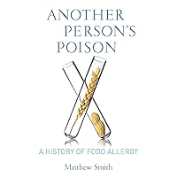 Another Person’s Poison: A History of Food Allergy (Arts and Traditions of the Table: Perspectives on Culinary History) Another Person’s Poison: A History of Food Allergy (Arts and Traditions of the Table: Perspectives on Culinary History) Kindle Audible Audiobook Hardcover Paperback