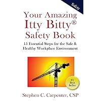 Your Amazing Itty Bitty Safety Book: 15 Essential Steps for the Safe & Healthy Workplace Environment Your Amazing Itty Bitty Safety Book: 15 Essential Steps for the Safe & Healthy Workplace Environment Paperback Kindle