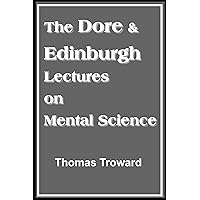 The Dore & Edinburgh Lectures on Mental Science (with linked TOC) The Dore & Edinburgh Lectures on Mental Science (with linked TOC) Kindle Paperback Audible Audiobook Hardcover
