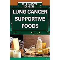 LUNG CANCER SUPPORTIVE FOODS: Nourishing Hope, Discover The Power Of Nutrient-Rich Choices For Strength And Wellness LUNG CANCER SUPPORTIVE FOODS: Nourishing Hope, Discover The Power Of Nutrient-Rich Choices For Strength And Wellness Kindle Paperback