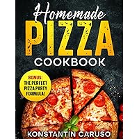 Homemade Pizza Cookbook: A Step-by-Step Guide to Crafting Mouthwatering Pizzas with Easy-to-Follow Recipes & Expert Tips for Every Taste