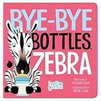 Bye-Bye Bottles, Zebra (Hello Genius) Bye-Bye Bottles, Zebra (Hello Genius) Board book Kindle Hardcover Paperback