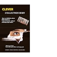 clever collection debt: Secrets that make debtors want to pay you