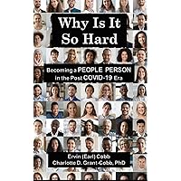 Why Is It So Hard: Becoming A People Person in the Post COVID-19 Era Why Is It So Hard: Becoming A People Person in the Post COVID-19 Era Hardcover Kindle Audible Audiobook Paperback