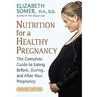 Nutrition for a Healthy Pregnancy, Revised Edition: The Complete Guide to Eating Before, During, and After Your Pregnancy Nutrition for a Healthy Pregnancy, Revised Edition: The Complete Guide to Eating Before, During, and After Your Pregnancy Paperback
