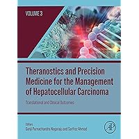 Theranostics and Precision Medicine for the Management of Hepatocellular Carcinoma, Volume 3: Translational and Clinical Outcomes Theranostics and Precision Medicine for the Management of Hepatocellular Carcinoma, Volume 3: Translational and Clinical Outcomes Kindle Hardcover