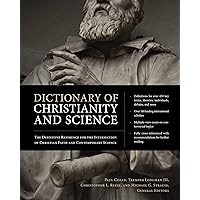 Dictionary of Christianity and Science: The Definitive Reference for the Intersection of Christian Faith and Contemporary Science Dictionary of Christianity and Science: The Definitive Reference for the Intersection of Christian Faith and Contemporary Science Hardcover Kindle