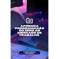 Aprenda programação do zero ao mercado de trabalho (Portuguese Edition)