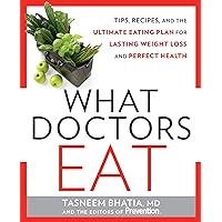 What Doctors Eat: Tips, Recipes, and the Ultimate Eating Plan for Lasting Weight Loss and Perfect Health What Doctors Eat: Tips, Recipes, and the Ultimate Eating Plan for Lasting Weight Loss and Perfect Health Hardcover Kindle