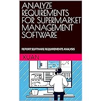 ANALYZE REQUIREMENTS FOR SUPERMARKET MANAGEMENT SOFTWARE: REPORT SOFTWARE REQUIREMENTS ANALYSIS