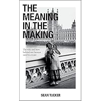 The Meaning in the Making: The Why and How Behind Our Human Need to Create The Meaning in the Making: The Why and How Behind Our Human Need to Create Paperback Kindle