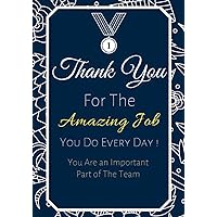Thank You For The Amazing Job You Do Every Day! You Are an Important Part of The Team: Employee Appreciation Gifts - Notebook Journal - Weekly Goal Checklist Planner