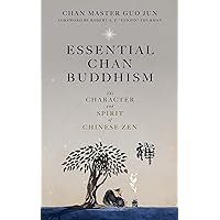 Essential Chan Buddhism: The Character and Spirit of Chinese Zen Essential Chan Buddhism: The Character and Spirit of Chinese Zen Hardcover Kindle Paperback