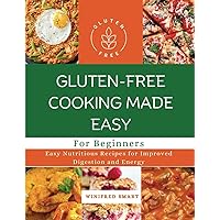 Gluten-free Cooking Made Easy for Beginners: Easy nutritious recipes for improved digestion and energy Gluten-free Cooking Made Easy for Beginners: Easy nutritious recipes for improved digestion and energy Kindle Paperback