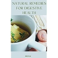 NATURAL REMEDIES FOR DIGESTIVE HEALTH : Home Remedies for Digestive Issues