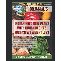 INDIAN KETO DIET PLANS WITH INDIAN RECIPES FOR FASTEST WEIGHT LOSS: BY DR UJJAL MOHANTA INDIAN KETO DIET PLANS WITH INDIAN RECIPES FOR FASTEST WEIGHT LOSS: BY DR UJJAL MOHANTA Paperback