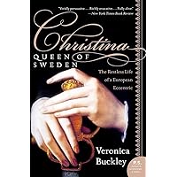 Christina, Queen of Sweden: The Restless Life of a European Eccentric Christina, Queen of Sweden: The Restless Life of a European Eccentric Paperback Kindle Hardcover