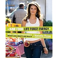 Raw Food Life Force Energy: Enter a Totally New Stratosphere of Weight Loss, Beauty, and Health (Raw Food Series, 2) Raw Food Life Force Energy: Enter a Totally New Stratosphere of Weight Loss, Beauty, and Health (Raw Food Series, 2) Paperback Kindle Hardcover