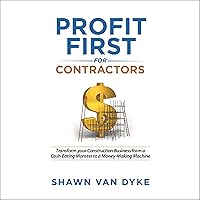Profit First for Contractors: Transform Your Construction Business From a Cash-Eating Monster to a Money-Making Machine Profit First for Contractors: Transform Your Construction Business From a Cash-Eating Monster to a Money-Making Machine Audible Audiobook Paperback Kindle