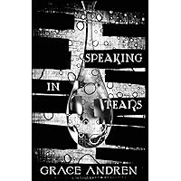 Speaking In Tears: The Poetry In Grief Speaking In Tears: The Poetry In Grief Paperback Kindle Hardcover