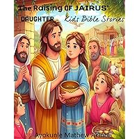 The Raising of Jairus’ Daughter Kids Bible Stories The Raising of Jairus’ Daughter Kids Bible Stories Kindle