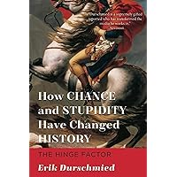 How Chance and Stupidity Have Changed History: The Hinge Factor How Chance and Stupidity Have Changed History: The Hinge Factor Paperback Audible Audiobook Kindle Hardcover