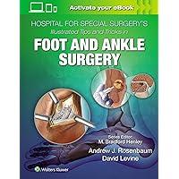 Hospital for Special Surgery's Illustrated Tips and Tricks in Foot and Ankle Surgery Hospital for Special Surgery's Illustrated Tips and Tricks in Foot and Ankle Surgery Hardcover Kindle