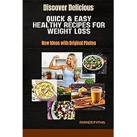 Quick & Easy Healthy Recipes for Weight Loss: Discover Delicious New Ideas with Original Photos Quick & Easy Healthy Recipes for Weight Loss: Discover Delicious New Ideas with Original Photos Kindle Paperback