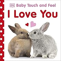 Baby Touch and Feel I Love You Baby Touch and Feel I Love You Board book