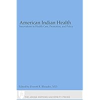 American Indian Health: Innovations in Health Care, Promotion, and Policy American Indian Health: Innovations in Health Care, Promotion, and Policy Kindle Hardcover Paperback