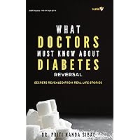 What Doctors Should Know about Diabetes Reversal: Secrets Revealed from Real Life Stories