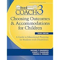 Choosing Outcomes and Accommodations for Children (COACH): A Guide to Educational Planning for Students with Disabilities, Third Edition Choosing Outcomes and Accommodations for Children (COACH): A Guide to Educational Planning for Students with Disabilities, Third Edition Paperback