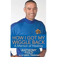 How I Got My Wiggle Back: A Memoir of Healing How I Got My Wiggle Back: A Memoir of Healing Hardcover Kindle Paperback