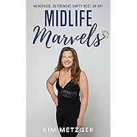 Midlife Marvels: Menopause, Retirement, Empty Nest, Oh My! Midlife Marvels: Menopause, Retirement, Empty Nest, Oh My! Kindle Paperback