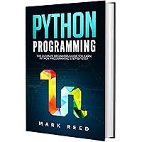 Python Programming: The Ultimate Beginners Guide to Learn Python Programming Step-by-Step (Computer Programming) Python Programming: The Ultimate Beginners Guide to Learn Python Programming Step-by-Step (Computer Programming) Kindle Paperback