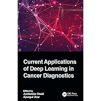 Current Applications of Deep Learning in Cancer Diagnostics Current Applications of Deep Learning in Cancer Diagnostics Kindle Hardcover