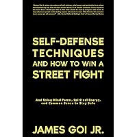 Self-Defense Techniques and How to Win a Street Fight: And Using Mind Power, Spiritual Energy, and Common Sense to Stay Safe Self-Defense Techniques and How to Win a Street Fight: And Using Mind Power, Spiritual Energy, and Common Sense to Stay Safe Kindle Audible Audiobook Paperback