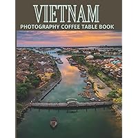 Vietnam Photography Coffee Table Book: Cool Pictures That Create An Idea For You About An Amazing Country in Asia ,Buildings style, Cultural And ... ,For All Travels, Hiking and Pictures Lovers Vietnam Photography Coffee Table Book: Cool Pictures That Create An Idea For You About An Amazing Country in Asia ,Buildings style, Cultural And ... ,For All Travels, Hiking and Pictures Lovers Paperback