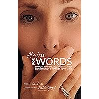 At a Loss for Words: Support for Bereaved Parents After Experiencing the Death of Your Child At a Loss for Words: Support for Bereaved Parents After Experiencing the Death of Your Child Kindle Paperback