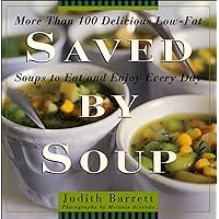 Saved By Soup: More Than 100 Delicious Low-Fat Soups To Eat And Enjoy Every Day Saved By Soup: More Than 100 Delicious Low-Fat Soups To Eat And Enjoy Every Day Kindle Hardcover Paperback
