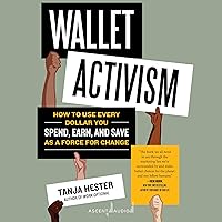 Wallet Activism: How to Use Every Dollar You Spend, Earn, and Save as a Force for Change Wallet Activism: How to Use Every Dollar You Spend, Earn, and Save as a Force for Change Audible Audiobook Paperback Kindle Audio CD